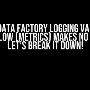 Azure Data Factory Logging Values of Data Flow (Metrics) Makes No Sense? Let’s Break It Down!