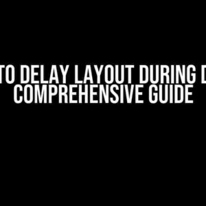 How to Delay Layout during DND: A Comprehensive Guide