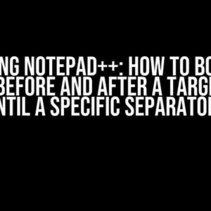 Mastering Notepad++: How to Bookmark Lines Before and After a Target Line Until a Specific Separator?