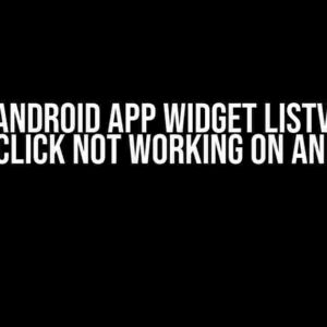 Solved: Android App Widget ListView Item Button Click Not Working on Android 14