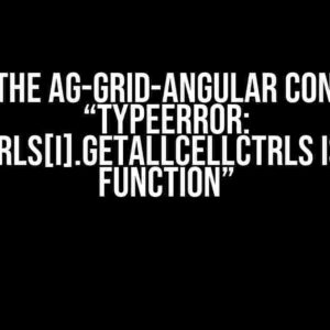 Solving the Ag-grid-angular Conundrum: “TypeError: rowCtrls[i].getAllCellCtrls is not a function”