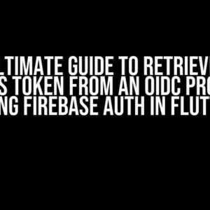 The Ultimate Guide to Retrieving an Access Token from an OIDC Provider using Firebase Auth in Flutter